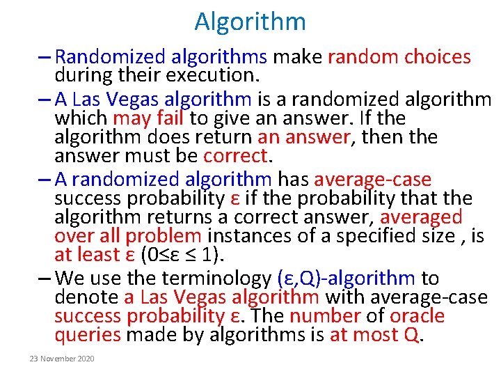 Algorithm – Randomized algorithms make random choices during their execution. – A Las Vegas Algorithm – Randomized algorithms make random choices during their execution. – A Las Vegas