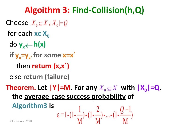 Algoithm 3: Find-Collision(h, Q) Choose for each xє X 0 do yx h(x) if Algoithm 3: Find-Collision(h, Q) Choose for each xє X 0 do yx h(x) if