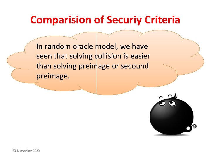 Comparision of Securiy Criteria In random oracle model, we have seen that solving collision Comparision of Securiy Criteria In random oracle model, we have seen that solving collision