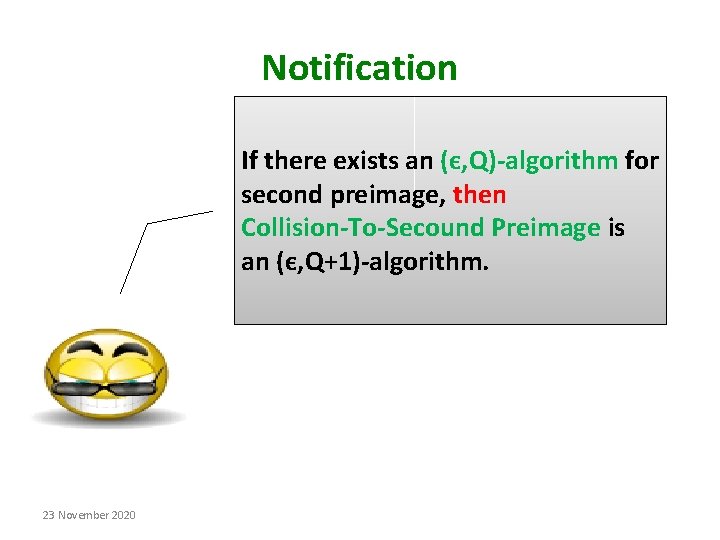 Notification If there exists an (є, Q)-algorithm for second preimage, then Collision-To-Secound Preimage is Notification If there exists an (є, Q)-algorithm for second preimage, then Collision-To-Secound Preimage is
