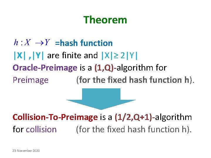 Theorem =hash function |X| , |Y| are finite and |X|≥ 2|Y| Oracle-Preimage is a Theorem =hash function |X| , |Y| are finite and |X|≥ 2|Y| Oracle-Preimage is a
