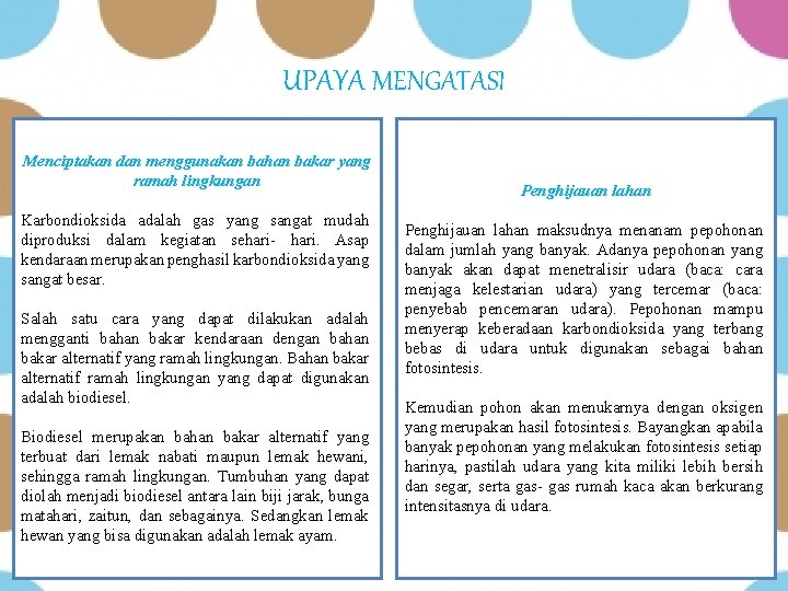 UPAYA MENGATASI Menciptakan dan menggunakan bahan bakar yang ramah lingkungan Karbondioksida adalah gas yang