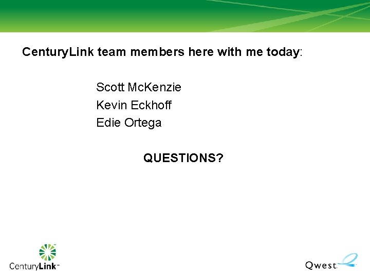Century. Link team members here with me today: Scott Mc. Kenzie Kevin Eckhoff Edie Century. Link team members here with me today: Scott Mc. Kenzie Kevin Eckhoff Edie