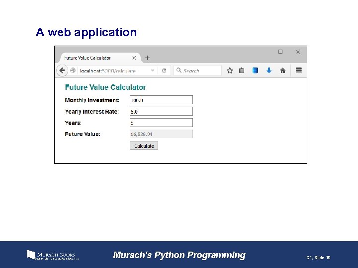 A web application © 2016, Mike Murach & Associates, Inc. Murach's Python Programming C