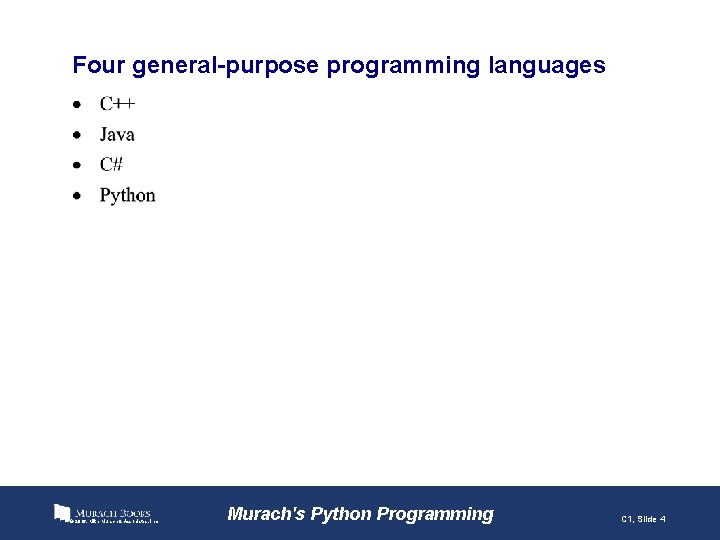 Four general-purpose programming languages © 2016, Mike Murach & Associates, Inc. Murach's Python Programming