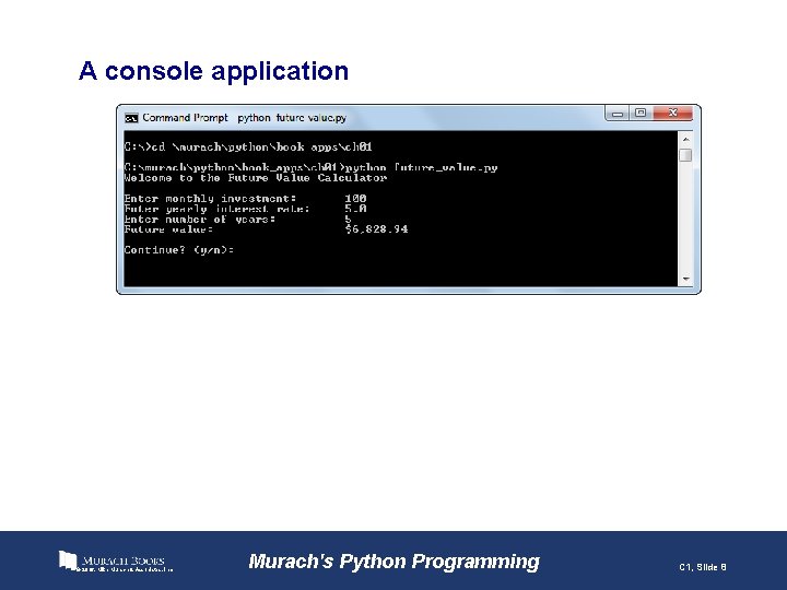 A console application © 2016, Mike Murach & Associates, Inc. Murach's Python Programming C