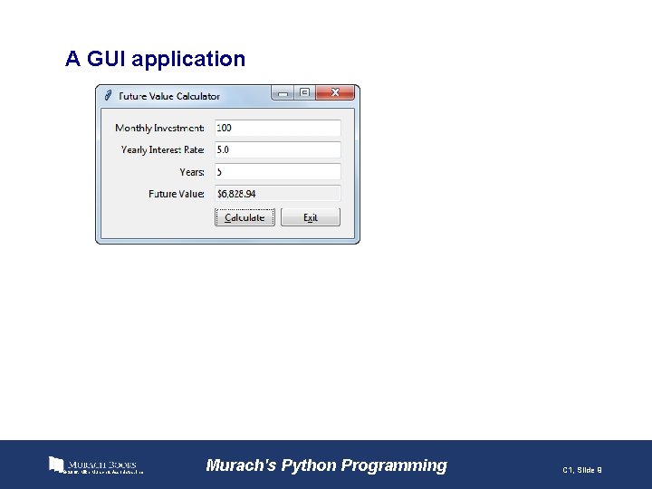 A GUI application © 2016, Mike Murach & Associates, Inc. Murach's Python Programming C
