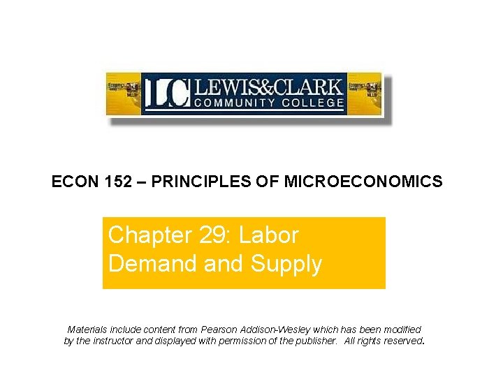ECON 152 – PRINCIPLES OF MICROECONOMICS Chapter 29: Labor Demand Supply Materials include content