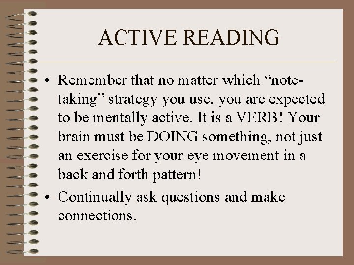 ACTIVE READING • Remember that no matter which “notetaking” strategy you use, you are