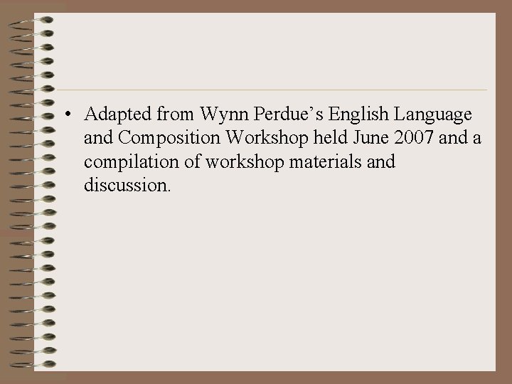  • Adapted from Wynn Perdue’s English Language and Composition Workshop held June 2007