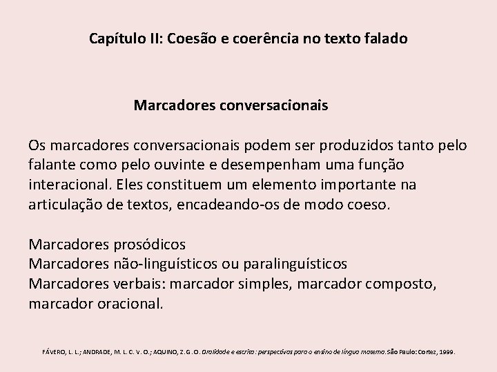Capítulo II: Coesão e coerência no texto falado Marcadores conversacionais Os marcadores conversacionais podem Capítulo II: Coesão e coerência no texto falado Marcadores conversacionais Os marcadores conversacionais podem