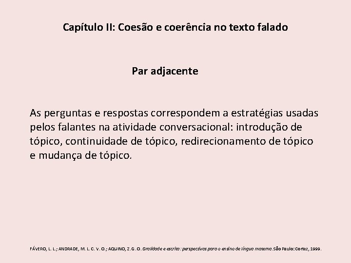 Capítulo II: Coesão e coerência no texto falado Par adjacente As perguntas e respostas Capítulo II: Coesão e coerência no texto falado Par adjacente As perguntas e respostas