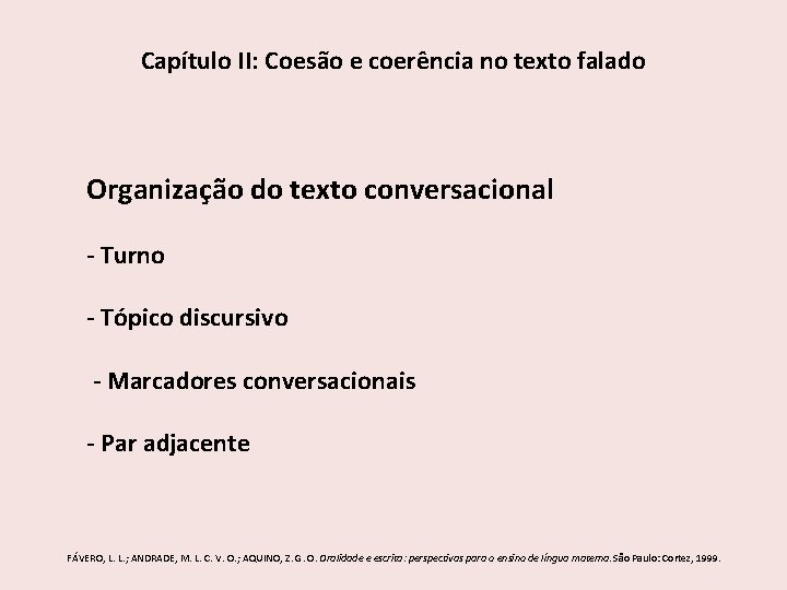 Capítulo II: Coesão e coerência no texto falado Organização do texto conversacional - Turno Capítulo II: Coesão e coerência no texto falado Organização do texto conversacional - Turno