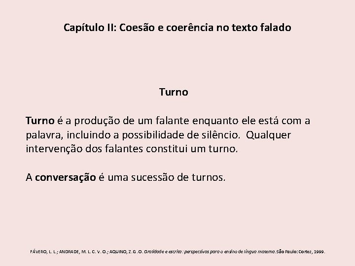 Capítulo II: Coesão e coerência no texto falado Turno é a produção de um Capítulo II: Coesão e coerência no texto falado Turno é a produção de um