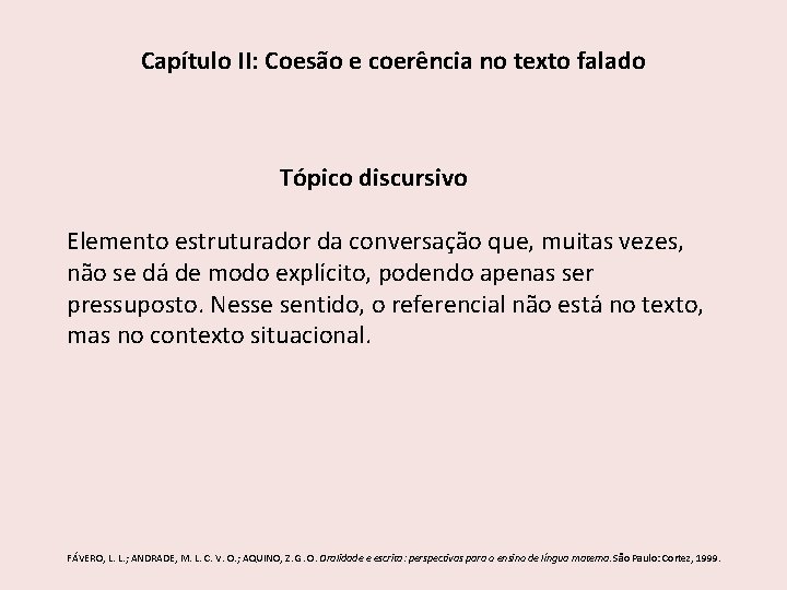 Capítulo II: Coesão e coerência no texto falado Tópico discursivo Elemento estruturador da conversação Capítulo II: Coesão e coerência no texto falado Tópico discursivo Elemento estruturador da conversação