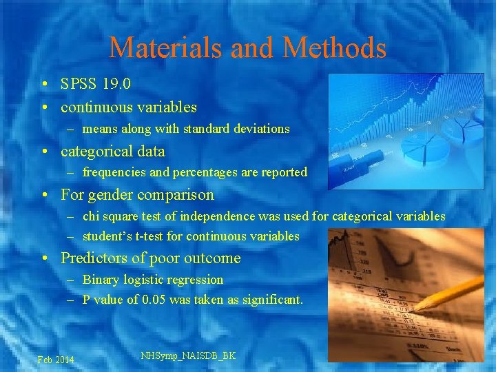 Materials and Methods • SPSS 19. 0 • continuous variables – means along with