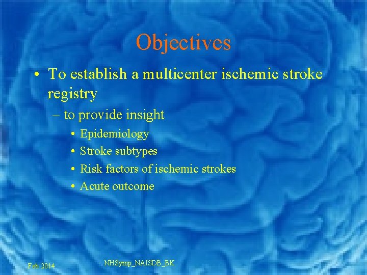 Objectives • To establish a multicenter ischemic stroke registry – to provide insight •