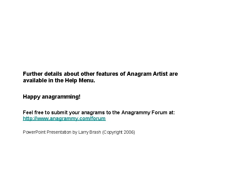 Further details about other features of Anagram Artist are available in the Help Menu.