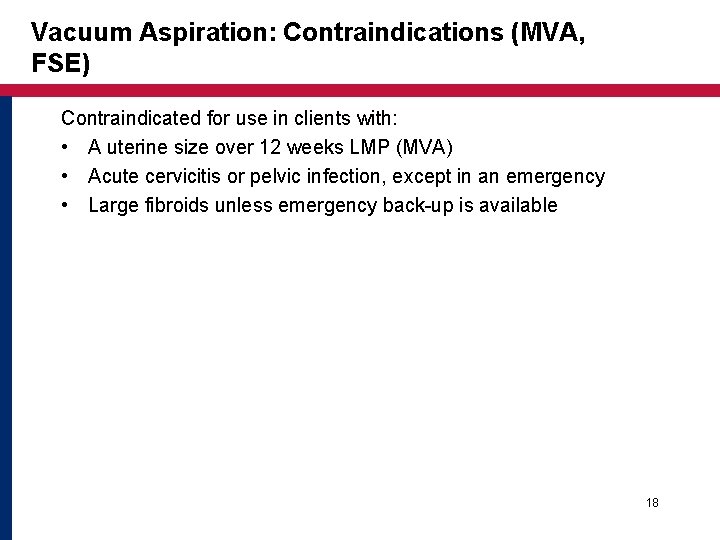 Vacuum Aspiration: Contraindications (MVA, FSE) Contraindicated for use in clients with: • A uterine Vacuum Aspiration: Contraindications (MVA, FSE) Contraindicated for use in clients with: • A uterine