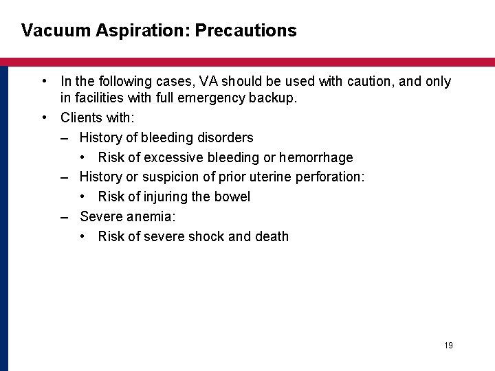 Vacuum Aspiration: Precautions • In the following cases, VA should be used with caution, Vacuum Aspiration: Precautions • In the following cases, VA should be used with caution,