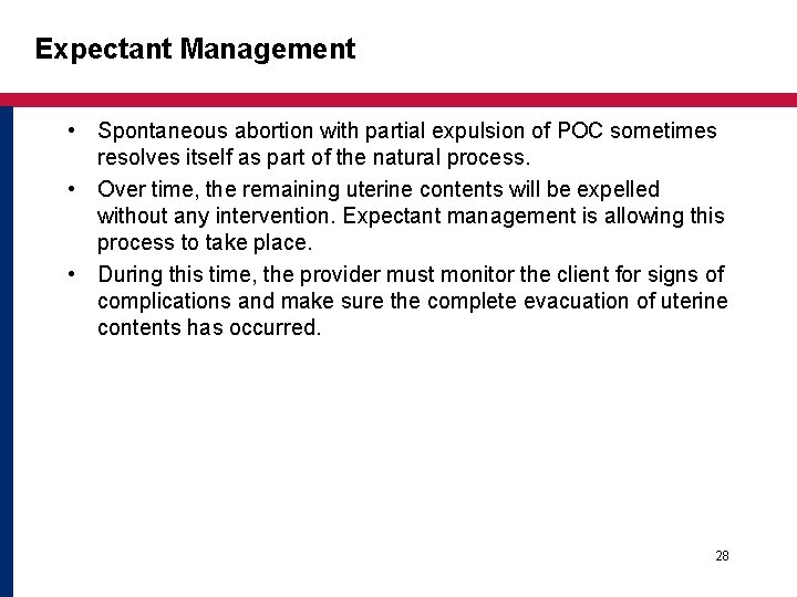 Expectant Management • Spontaneous abortion with partial expulsion of POC sometimes resolves itself as Expectant Management • Spontaneous abortion with partial expulsion of POC sometimes resolves itself as