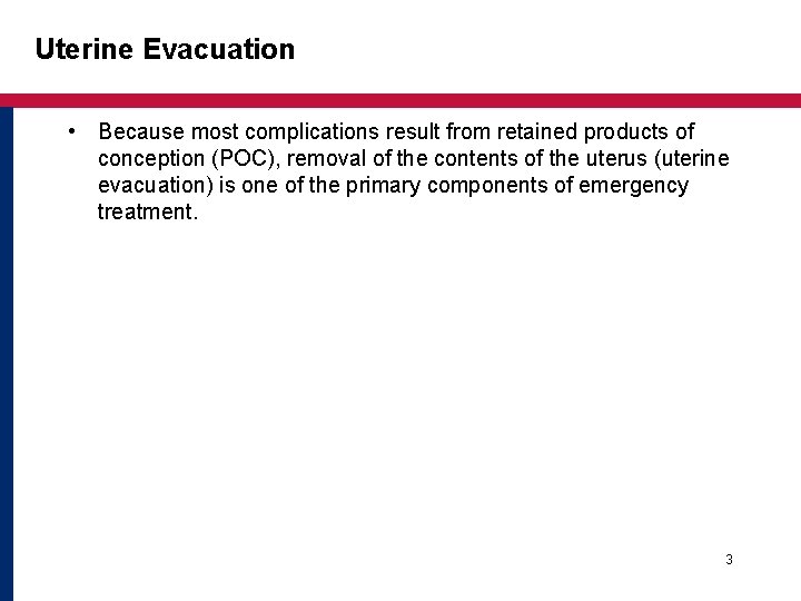 Uterine Evacuation • Because most complications result from retained products of conception (POC), removal Uterine Evacuation • Because most complications result from retained products of conception (POC), removal