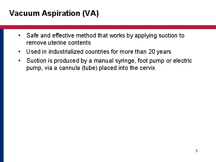 Vacuum Aspiration (VA) • Safe and effective method that works by applying suction to Vacuum Aspiration (VA) • Safe and effective method that works by applying suction to