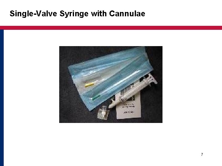 Single-Valve Syringe with Cannulae 7 Single-Valve Syringe with Cannulae 7