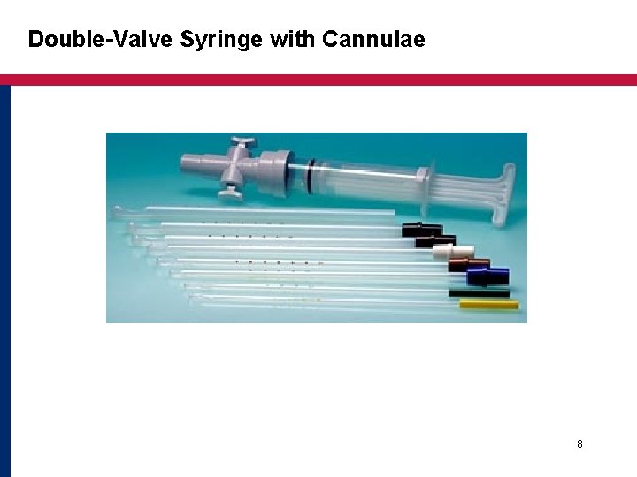Double-Valve Syringe with Cannulae 8 Double-Valve Syringe with Cannulae 8