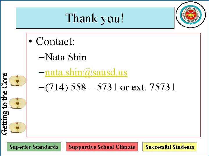 Getting to the Core Thank you! • Contact: – Nata Shin – nata. shin@sausd.