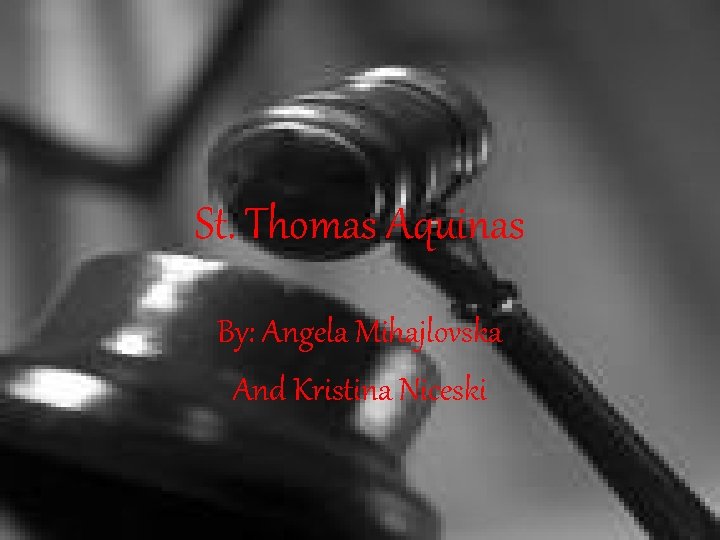 St. Thomas Aquinas By: Angela Mihajlovska And Kristina Niceski 