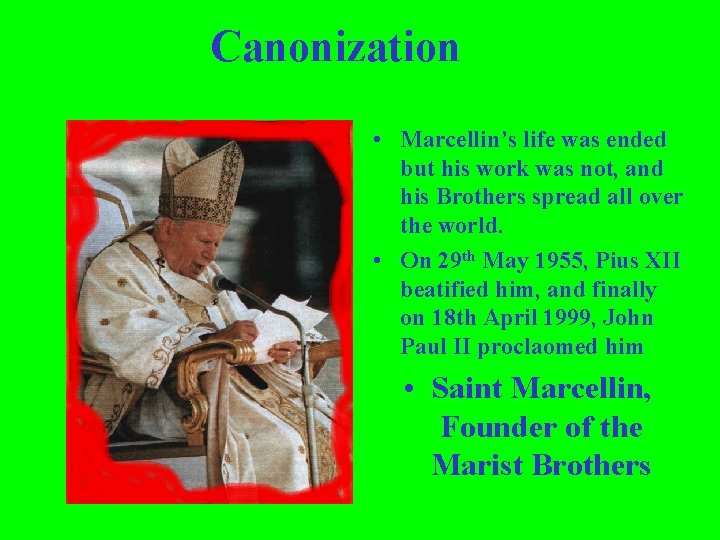 Canonization • Marcellin’s life was ended but his work was not, and his Brothers