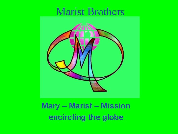 Marist Brothers Mary – Marist – Mission encircling the globe 