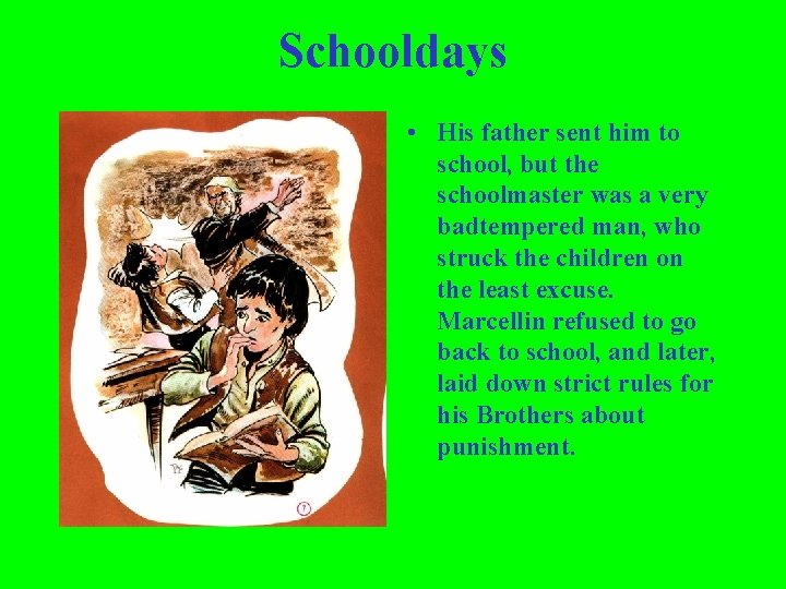 Schooldays • His father sent him to school, but the schoolmaster was a very