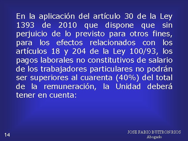 En la aplicación del artículo 30 de la Ley 1393 de 2010 que dispone