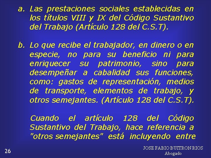 a. Las prestaciones sociales establecidas en los títulos VIII y IX del Código Sustantivo