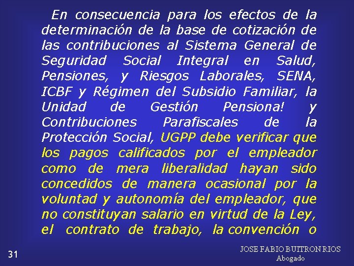  En consecuencia para los efectos de la determinación de la base de cotización