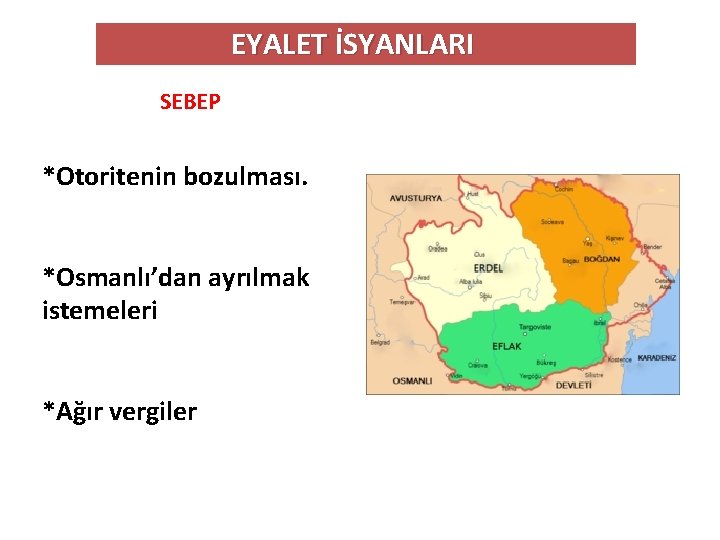 EYALET İSYANLARI SEBEP *Otoritenin bozulması. *Osmanlı’dan ayrılmak istemeleri *Ağır vergiler 