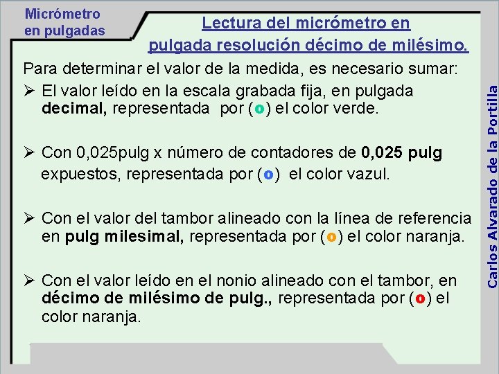 Lectura del micrómetro en pulgada resolución décimo de milésimo. Para determinar el valor de