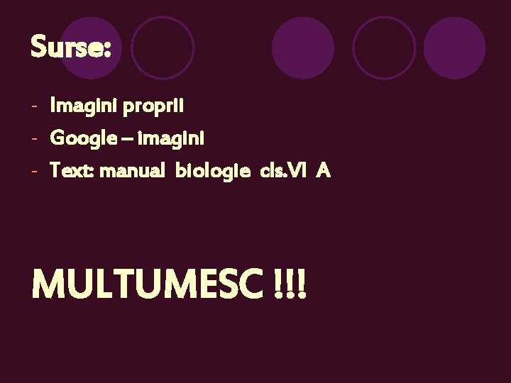 Surse: - Imagini proprii - Google – imagini - Text: manual biologie cls. VI