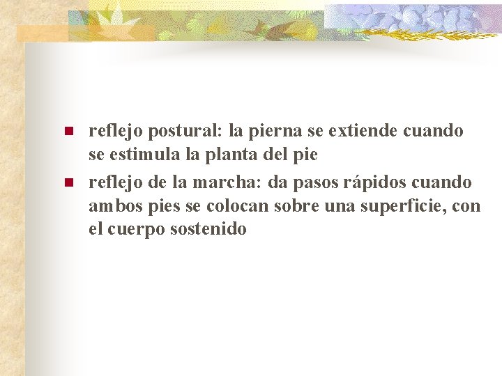 n n reflejo postural: la pierna se extiende cuando se estimula la planta del