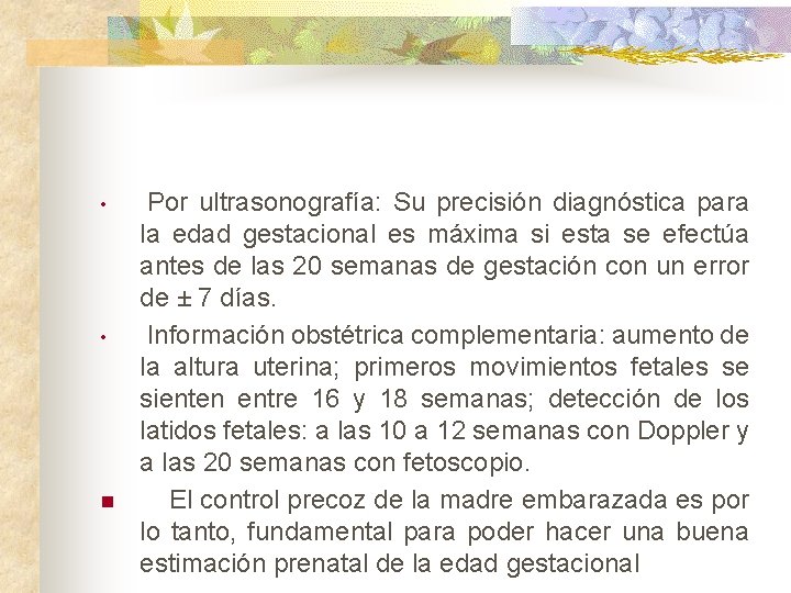  • • n Por ultrasonografía: Su precisión diagnóstica para la edad gestacional es