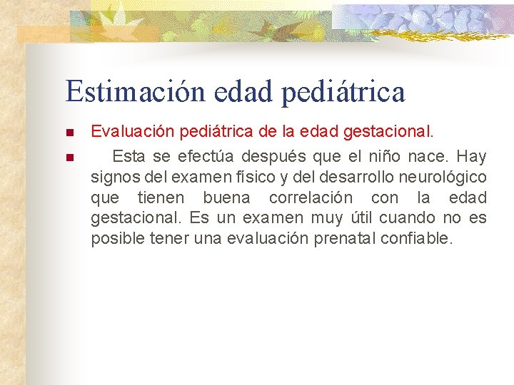 Estimación edad pediátrica n n Evaluación pediátrica de la edad gestacional. Esta se efectúa