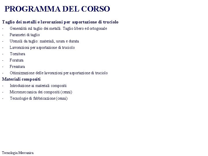 PROGRAMMA DEL CORSO Taglio dei metalli e lavorazioni per asportazione di truciolo - Generalità