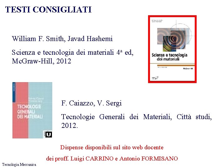 TESTI CONSIGLIATI William F. Smith, Javad Hashemi Scienza e tecnologia dei materiali 4 a