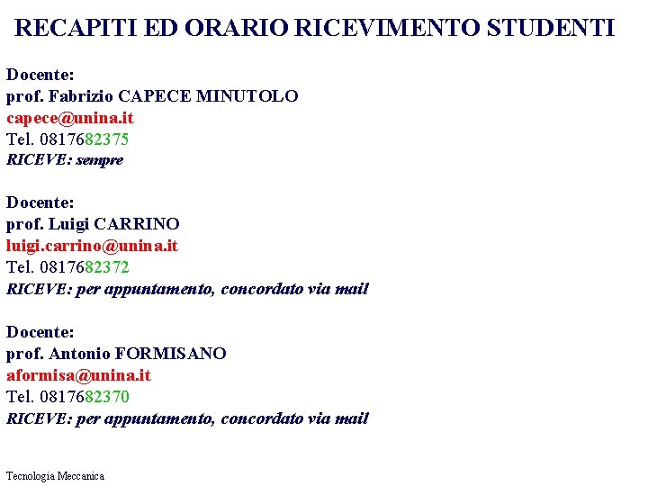 RECAPITI ED ORARIO RICEVIMENTO STUDENTI Docente: prof. Fabrizio CAPECE MINUTOLO capece@unina. it Tel. 0817682375