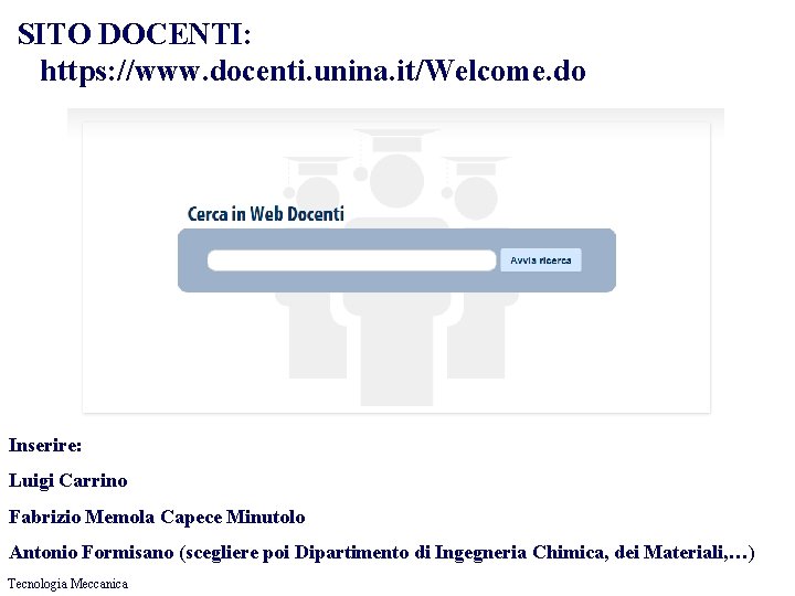 SITO DOCENTI: https: //www. docenti. unina. it/Welcome. do Inserire: Luigi Carrino Fabrizio Memola Capece
