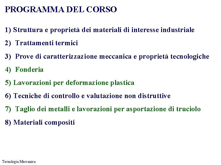 PROGRAMMA DEL CORSO 1) Struttura e proprietà dei materiali di interesse industriale 2) Trattamenti