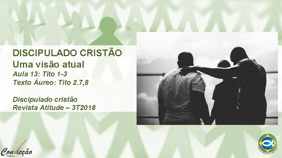 DISCIPULADO CRISTÃO Uma visão atual Aula 13: Tito 1 -3 Texto Áureo: Tito 2.