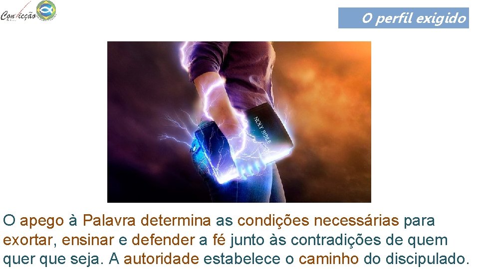 O perfil exigido O apego à Palavra determina as condições necessárias para exortar, ensinar